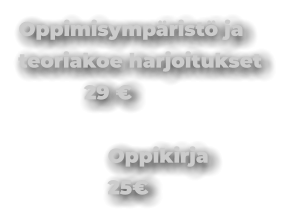 Oppimisympäristö ja teoriakoe harjoitukset             29 €                 Oppikirja                 25€