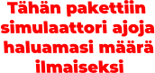 Tähän pakettiin simulaattori ajoja haluamasi määrä ilmaiseksi